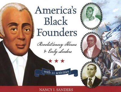 America's Black Founders: Revolutionary Heroes & Early Leaders with 21 Activities