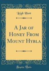 A Jar of Honey From Mount Hybla (Classic Reprint)