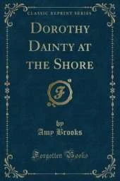 Dorothy Dainty at the Shore (Classic Reprint)