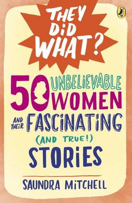 50 Unbelievable Women and Their Fascinating (and True!) Stories