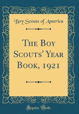 The Boy Scouts' Year Book, 1921 (Classic Reprint)