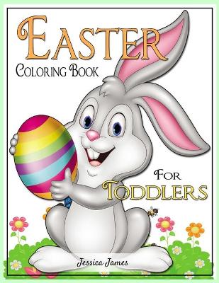 Easter Coloring Book for Toddlers: Easter Book 2, 3, 4, 5 Year Old for Children Happy Easter with Easter Bunny, Egg, Basket Coloring