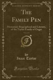 The Family Pen, Vol. 2 of 2: Memorials Biographical and Literary, of the Taylor Family of Ongar (Classic Reprint)