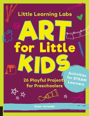 Little Learning Labs: Art for Little Kids, abridged paperback edition: 26 Playful Projects for Preschoolers; Activities for STEAM Learners