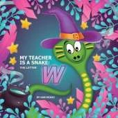 My Teacher is a Snake The Letter W: The letter W