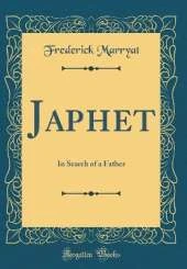 Japhet: In Search of a Father (Classic Reprint)