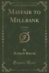 Mayfair to Millbank, Vol. 2 of 3: A Novel (Classic Reprint)