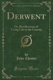 Derwent: Or, Recollections of Young Life in the Country (Classic Reprint)