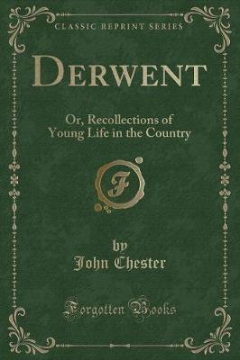 Derwent: Or, Recollections of Young Life in the Country (Classic Reprint)