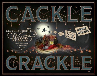 Letters from the Witch: Cackle Crackle: With Five Spells to Pull Out and Keep