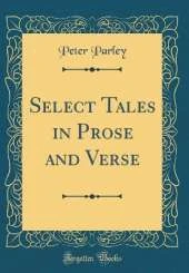 Select Tales in Prose and Verse (Classic Reprint)