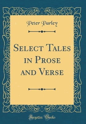 Select Tales in Prose and Verse (Classic Reprint)