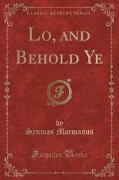 Lo, and Behold Ye (Classic Reprint)