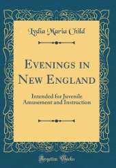 Evenings in New England: Intended for Juvenile Amusement and Instruction (Classic Reprint)