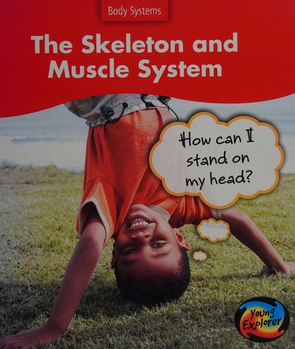The Skeleton and Muscle System: How Can I Stand on my Head?