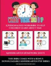 Kindergarten Homework Sheets (What time do I?): A personalised workbook to help children learn about time