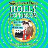 The Super-Secret Diary of Holly Hopkinson: A Little Bit of a Big Disaster