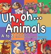 Uh Oh Animals: Alphabet Learning for Pre-K And Kindergarten: A Silly ABCs Animal Mashup Picture Book