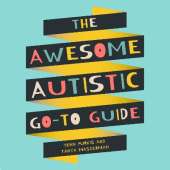 The Awesome Autistic Go-To Guide: A Practical Handbook for Autistic Teens and Tweens