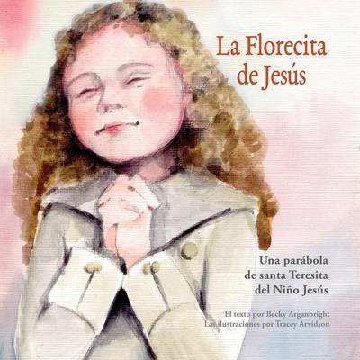 La Florecita de Jesus: Una Parabola de Santa Teresita del Nino Jesus