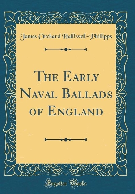 The Early Naval Ballads of England (Classic Reprint)