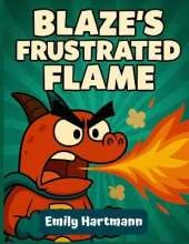 Blaze's Frustrated Flame: A Children's Book About a Dragon that manage his Anger, BIG Emotions and Feelings