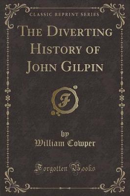 The Diverting History of John Gilpin (Classic Reprint)