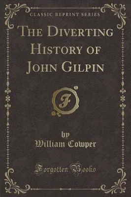 The Diverting History of John Gilpin (Classic Reprint)