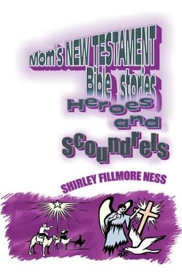 Mom's New Testament Bible Stories: Heroes and Scoundrels