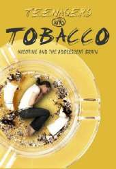 Teenagers and Tobacco: Nicotine and the Adolescent Brain