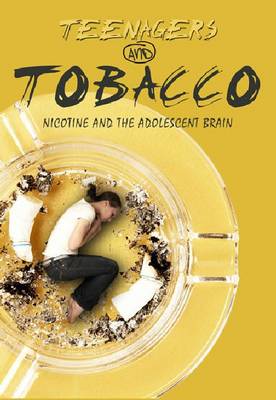 Teenagers and Tobacco: Nicotine and the Adolescent Brain