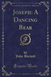 Joseph: A Dancing Bear (Classic Reprint)