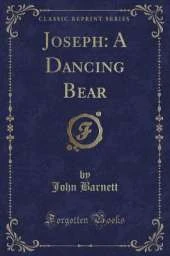 Joseph: A Dancing Bear (Classic Reprint)
