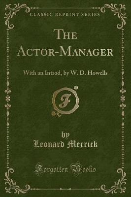 The Actor-Manager: With an Introd, by W. D. Howells (Classic Reprint)