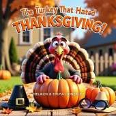 The Turkey That Hated Thanksgiving: Tommy The Turkeys Great Escape: A Funny Thanksgiving Story for Kids About a Clever Turkey Who Refuses to Be Dinner- Ages 3-7
