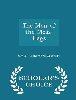 The Men of the Moss-Hags - Scholar's Choice Edition