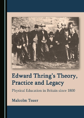 Edward Thring’s Theory, Practice and Legacy: Physical Education in Britain since 1800