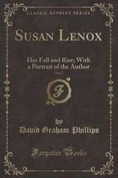 Susan Lenox, Vol. 2: Her Fall and Rise; With a Portrait of the Author (Classic Reprint)