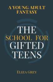 The School for Gifted Teens: A Young Adult Fantasy
