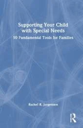 Supporting Your Child with Special Needs: 50 Fundamental Tools for Families