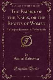 The Empire of the Nairs, or the Rights of Women, Vol. 3 of 4: An Utopian Romance, in Twelve Books (Classic Reprint)
