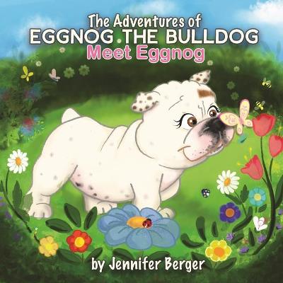 The Adventures of Eggnog the Bulldog: Meet Eggnog