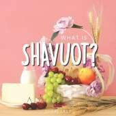 What is Shavuot?: Your guide to the unique traditions of the Jewish festival of Shavuot