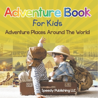 Adventure Book For Kids: Adventure Places Around The World