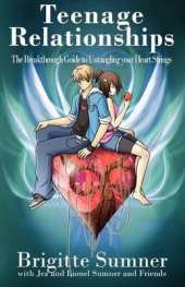 Teenage Relationships The Breakthrough Guide to Untangling Your Heart Strings