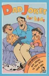 Dad Jokes for Kids: 600 Jokes to Tell with Your Dad