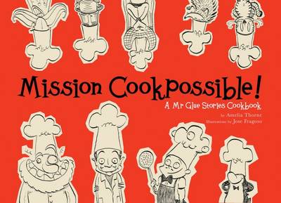 Mission Cookpossible!: A Mr Glue Stories Cookbook