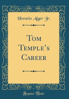 Tom Temples Career (Classic Reprint)