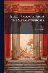 Select Passages From the Metamorphoses