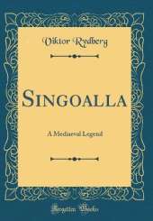 Singoalla: A Mediaeval Legend (Classic Reprint)